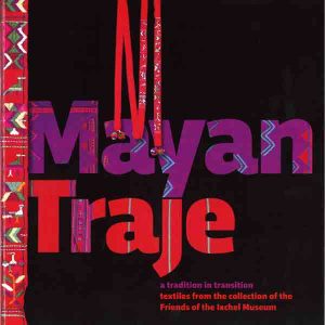 Mayan Traje-a Tradition in Transition Book